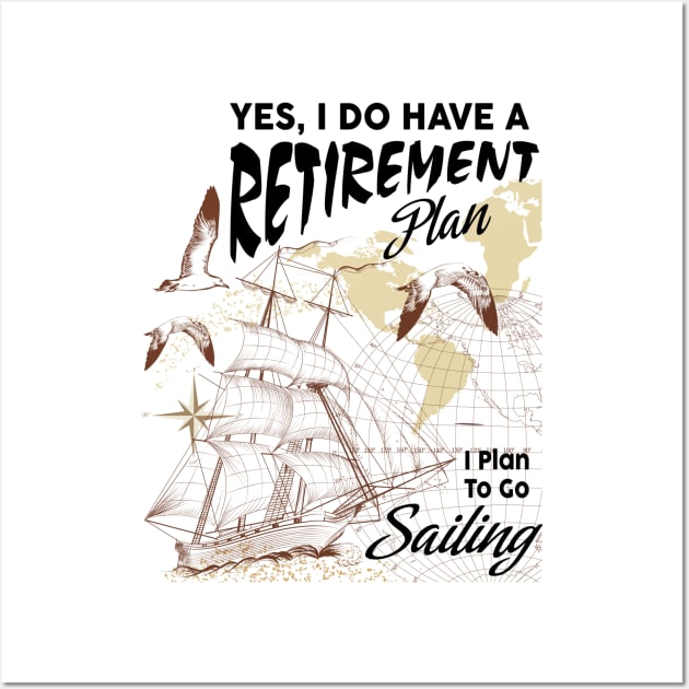 Yes I Do Have Retirement Plan I Plan to Go Sailing Wall Art by Diannas